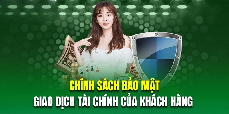 Chính sách bảo mật giao dịch tài chính của khách hàng