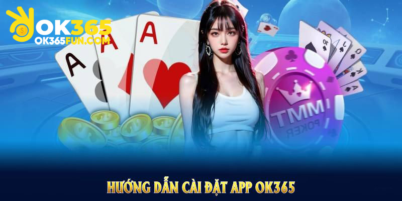Hướng dẫn cài đặt app OK365 nhanh chóng trên thiết bị di động